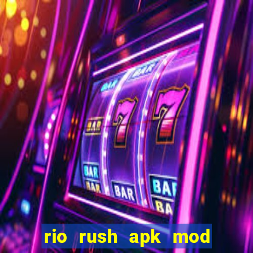 rio rush apk mod dinheiro infinito